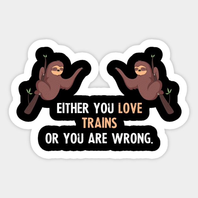 Either You Love Trains Or You Are Wrong - With Cute Sloths Hanging Sticker by divawaddle